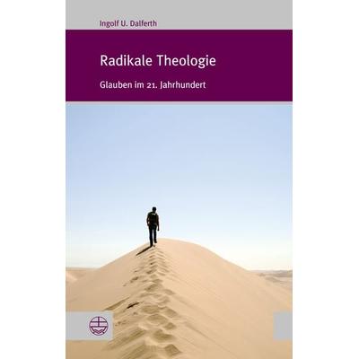 Radikale Theologie, Taschenbuch von Ingolf U. Dalferth, Evangelische Verlagsanstalt, 978-3-374-02786-6