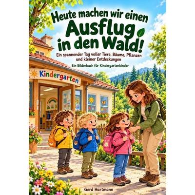 Heute machen wir einen Ausflug in den Wald!, Taschenbuch von Gerd Hartmann, Epubli, 978-3-565-77556-9