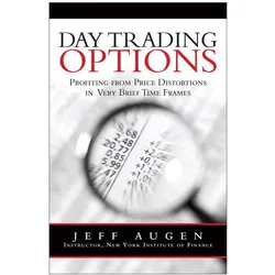 Day Trading Options: Profiting from Price Distortions in Very Brief Time Frames, Fachbücher von Jeff Augen