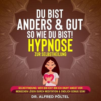 Du bist anders & gut so wie du bist! - Hypnose zur Selbstheilung - Alfred Pöltel, Audio, 9783986466855