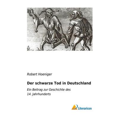 Der schwarze Tod in Deutschland, Taschenbuch von Robert Hoeniger, Literaricon, 978-3-95697-116-7