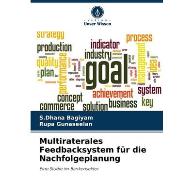 Multiraterales Feedbacksystem für die Nachfolgeplanung, Taschenbuch von S. Dhana Bagiyam,Rupa Gunaseelan, Verlag Unser Wissen, 978-620-7-42128-2