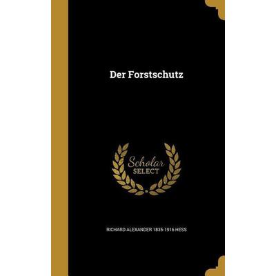 Der Forstschutz, Gebundene Ausgabe von Richard Alexander Hess, Creative Media Partners, LLC, 978-1-361-76988-1