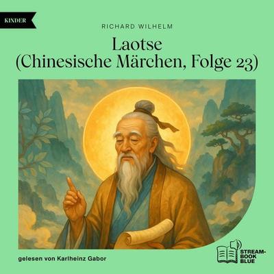 Laotse (Chinesische Märchen, Folge 23) - Richard Wilhelm, Audio, 9783711933775