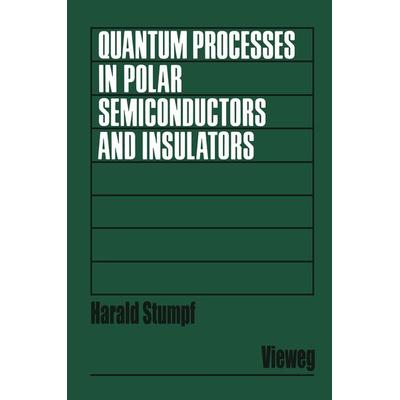 Quantum Processes in Polar Semiconductors and Insulators, Taschenbuch von Harald Stumpf, Vieweg & Teubner, 978-3-663-05287-6