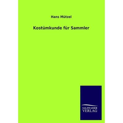 Kostümkunde für Sammler, Taschenbuch von Hans Mützel, Salzwasser, 978-3-8460-2026-5