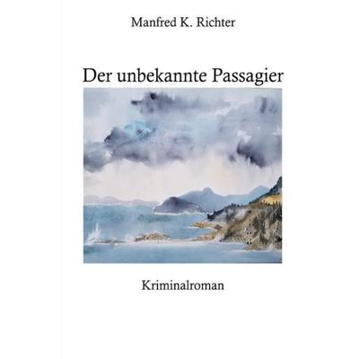 Der unbekannte Passagier, Taschenbuch von Manfred K. Richter, Epubli, 978-3-7531-5901-0