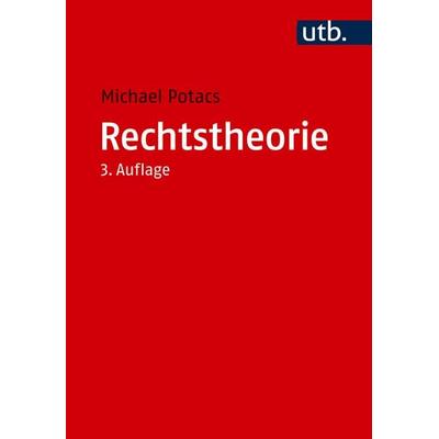 Rechtstheorie, Taschenbuch von Michael Potacs, Utb GmbH, 978-3-8252-6440-6