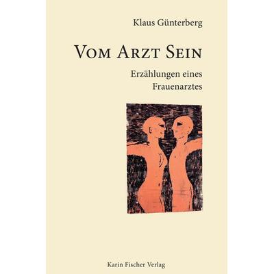 Vom Arzt Sein, Gebundene Ausgabe von Klaus Günterberg, Fischer, Karin, 978-3-8422-5009-3