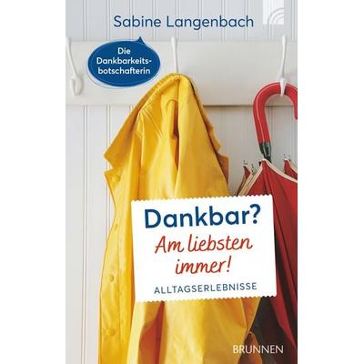 Dankbar? Am liebsten immer!, Gebundene Ausgabe von Sabine Langenbach, Brunnen Verlag GmbH, 978-3-7655-3657-1