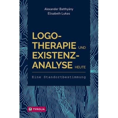 Logotherapie und Existenzanalyse heute, Taschenbuch von Alexander Batthyány,Elisabeth Lukas, Tyrolia, 978-3-7022-3893-3