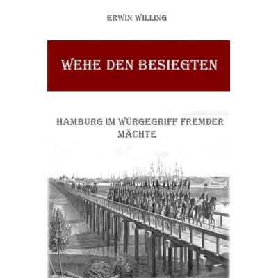 Wehe den Besiegten, Taschenbuch von Erwin Willing, Epubli, 978-3-7575-4143-9