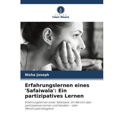 Erfahrungslernen eines 'Safaiwala': Ein partizipatives Lernen, Taschenbuch von Nisha Joseph, Verlag Unser Wissen, 978-620-6-27403-2