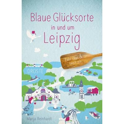 Blaue Glücksorte in und um Leipzig, Taschenbuch von Manja Reinhardt, Droste Verlag GmbH, 978-3-7700-2615-9