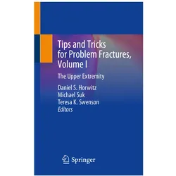Tips and Tricks for Problem Fractures, Volume I, Fachbücher von Daniel S. Horwitz, Michael Suk, Teresa K. Swenson