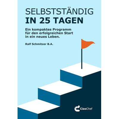 Selbstständig in 25 Tagen, Taschenbuch von Ralf Schmitzer, Tredition, 978-3-7469-5699-2