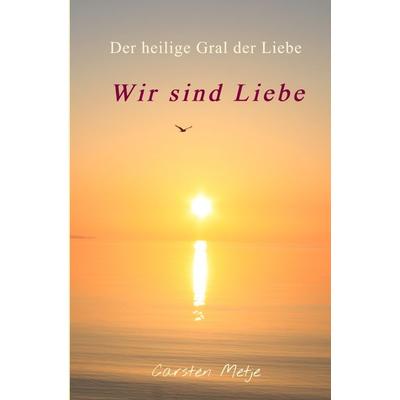 Wir sind Liebe, Taschenbuch von Carsten Metje, Epubli, 978-3-7549-3091-5
