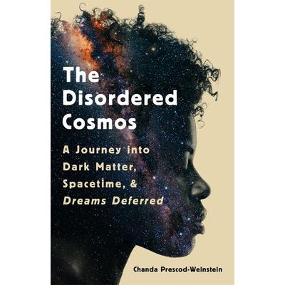 The Disordered Cosmos, Gebundene Ausgabe von Chanda Prescod-Weinstein, Workman, 978-1-5417-2470-9