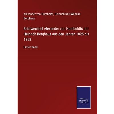 Briefwechsel Alexander von Humboldts mit Heinrich Berghaus aus den Jahren 1825 bis 1858, Gebundene Ausgabe von Alexander Humboldt,Heinrich Karl