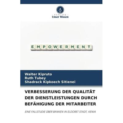 VERBESSERUNG DER QUALITÄT DER DIENSTLEISTUNGEN DURCH BEFÄHIGUNG DER MITARBEITER, Taschenbuch von Walter Kipruto,Ruth Tubey,Shadrack Kipkoech Sitienei,