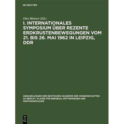 I. Internationales Symposium über rezente Erdkrustenbewegungen vom 21. bis 26. Mai 1962 in Leipzig, DDR, Gebundene Ausgabe von , De Gruyter,