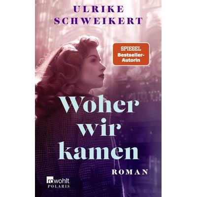 Woher wir kamen, Taschenbuch von Ulrike Schweikert, Rowohlt Taschenbuch