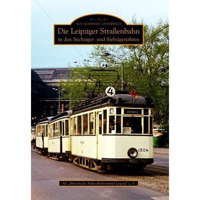 Die Leipziger Straßenbahn in den Sechziger- und Siebzigerjahren, Taschenbuch von Ag Historische Nahverkehrsmittel Leipzig E.v., Sutton,
