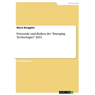 Potenziale und Risiken der 'Emerging Technologies' 2024, Taschenbuch von Maria Berggötz, GRIN, 978-3-389-11847-4