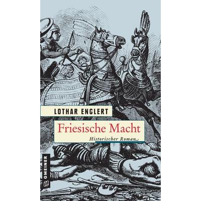 Friesische Macht, Taschenbuch von Lothar Englert, Gmeiner-Verlag, 978-3-8392-2910-1
