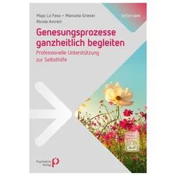 Genesungsprozesse ganzheitlich begleiten, Fachbücher von Nicole Amrein, Maja Lo Faso, Manuela Grieser