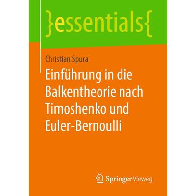 Einführung in die Balkentheorie nach Timoshenko und Euler-Bernoulli, Taschenbuch von Christian Spura, Springer Fachmedien Wiesbaden GmbH,