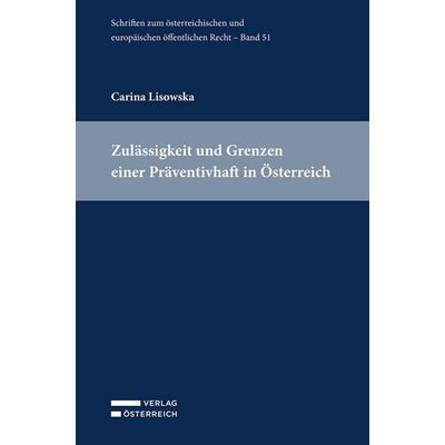 Zulässigkeit und Grenzen einer Präventivhaft in Österreich, Taschenbuch von Carina Lisowska, Verlag Österreich, 978-3-7046-9710-3