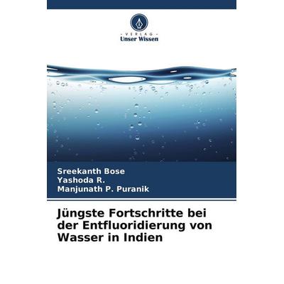 Jüngste Fortschritte bei der Entfluoridierung von Wasser in Indien, Taschenbuch von Sreekanth Bose,Yashoda R.,Manjunath P. Puranik, Verlag Unser