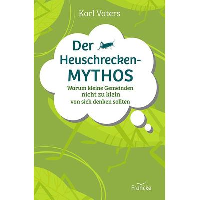 Der Heuschrecken-Mythos, Taschenbuch von Karl Vaters, Francke-Buch, 978-3-96362-392-9