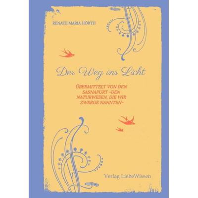 Der Weg ins Licht -ein Einweihungspfad, Gebundene Ausgabe von Renate Maria Hörth, Tredition, 978-3-384-71233-2