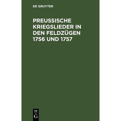 Preußische Kriegslieder in den Feldzügen 1756 und 1757, Gebundene Ausgabe von , De Gruyter, 978-3-11-262585-9