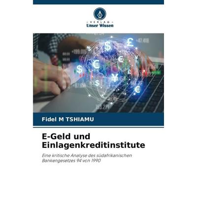 E-Geld und Einlagenkreditinstitute, Taschenbuch von Fidel M. Tshiamu, Verlag Unser Wissen, 978-620-9-51062-5
