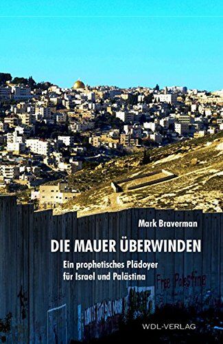Mark Braverman - Die Mauer überwinden: Eine Vision für Israelis und Palästinenser - Preis vom 30.09.2026 09:01:18 h