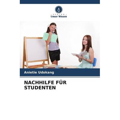 NACHHILFE FÜR STUDENTEN, Taschenbuch von Anietie Udokang, Verlag Unser Wissen, 978-620-4-81483-4