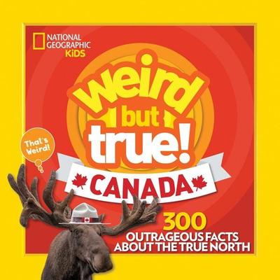 Weird But True! Canada, Taschenbuch von National Geographic Kids, National geographic, 978-1-4263-3024-7