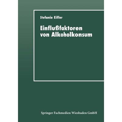 Einflußfaktoren von Alkoholkonsum, Taschenbuch von Stefanie Eifler, Deutscher Universitätsverlag, 978-3-8244-4239-3