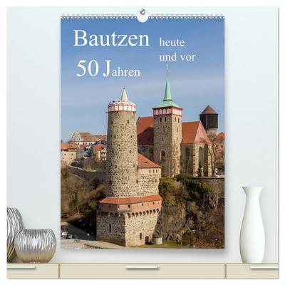 Bautzen vor 50 Jahren und heute (hochwertiger Premium Wandkalender 2026 DIN A2 hoch), Kunstdruck in Hochglanz