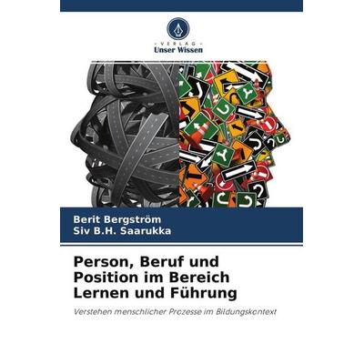 Person, Beruf und Position im Bereich Lernen und Führung, Taschenbuch von Berit Bergström,Siv B. H. Saarukka, Verlag Unser Wissen, 978-620-4-69205-0