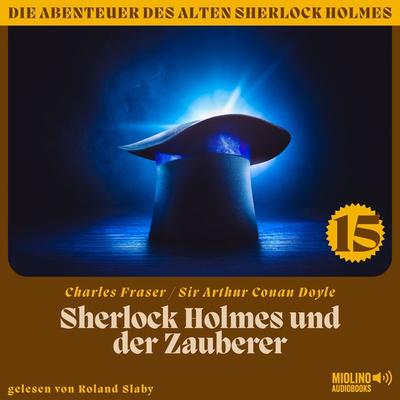 Sherlock Holmes und der Zauberer (Die Abenteuer des alten Sherlock Holmes, Folge 15) - Arthur Conan Doyle,Charles Fraser, Audio, 9783991675068