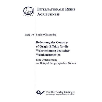 Bedeutung des Country-of-Origin-Effekts für die Wahrnehmung deutscher Weinkonsumenten. Eine Untersuchung am Beispiel des georgischen Weines,