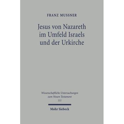 Jesus von Nazareth im Umfeld Israels und der Urkirche, Gebundene Ausgabe von Franz Mussner, Mohr Siebeck, 978-3-16-146973-2