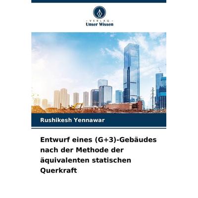 Entwurf eines (G+3)-Gebäudes nach der Methode der äquivalenten statischen Querkraft, Taschenbuch von Rushikesh Yennawar, Verlag Unser Wissen,