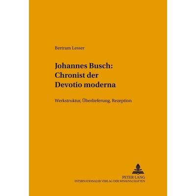 Johannes Busch: Chronist der Devotio moderna, Gebundene Ausgabe von Bertram Lesser, Peter Lang GmbH, Internationaler Verlag der Wissenschaften,