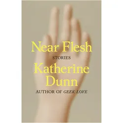 Near Flesh: Stories, Belletristik von Katherine Dunn