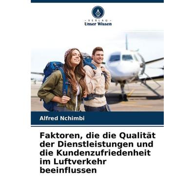 Faktoren, die die Qualität der Dienstleistungen und die Kundenzufriedenheit im Luftverkehr beeinflussen, Taschenbuch von Alfred Nchimbi, Verlag Unser